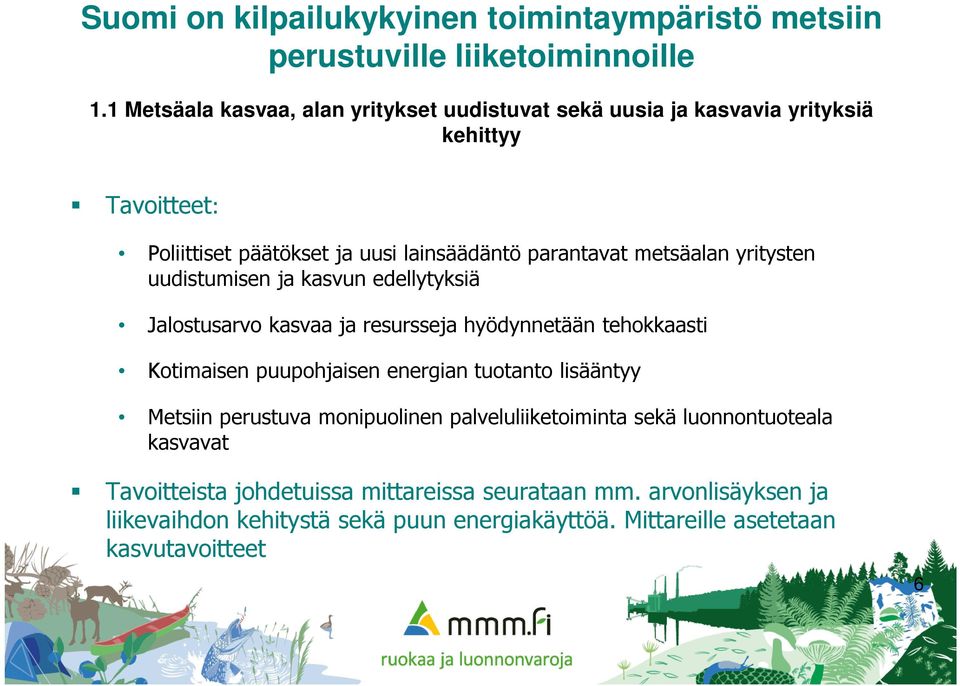 metsäalan yritysten uudistumisen ja kasvun edellytyksiä Jalostusarvo kasvaa ja resursseja hyödynnetään tehokkaasti Kotimaisen puupohjaisen energian tuotanto