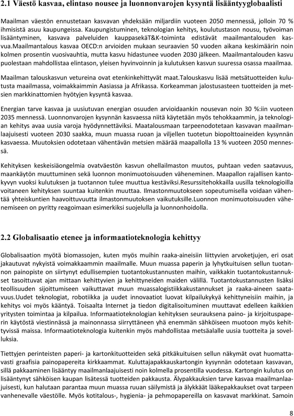 maailmantalous kasvaa OECD:n arvioiden mukaan seuraavien 50 vuoden aikana keskimäärin noin kolmen prosentin vuosivauhtia, mutta kasvu hidastunee vuoden 2030 jälkeen.