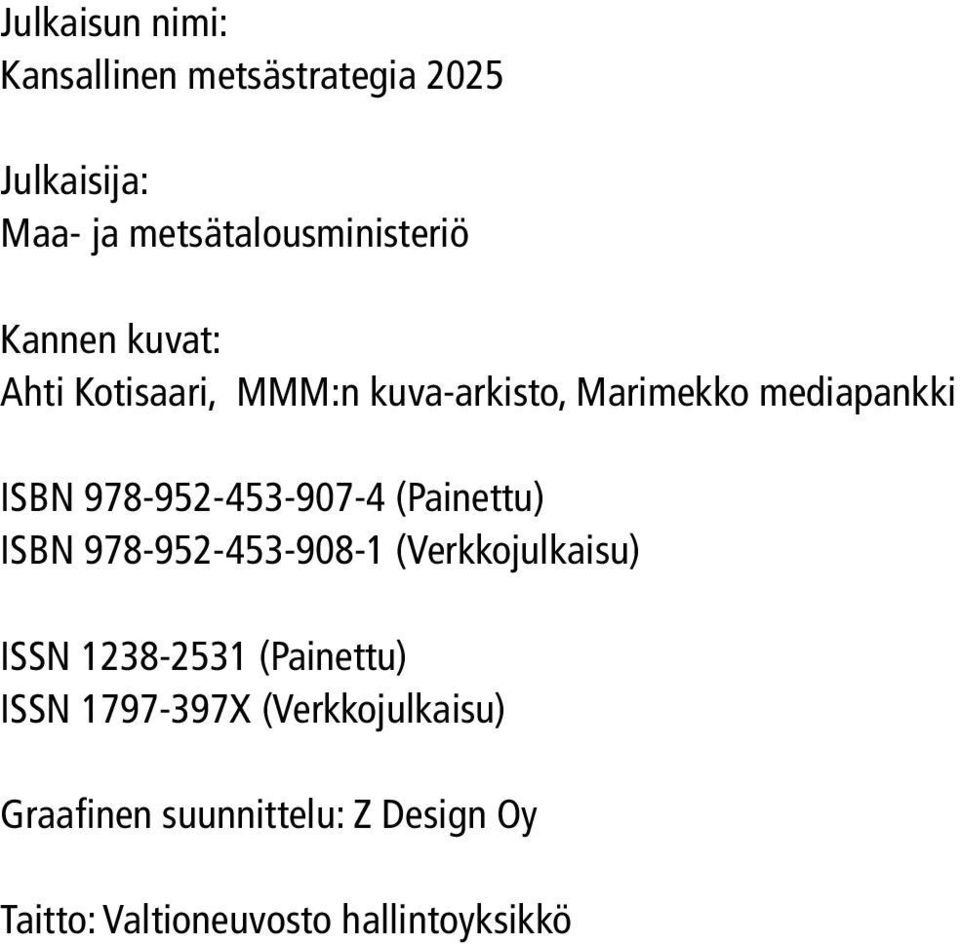 978-952-453-907-4 (Painettu) ISBN 978-952-453-908-1 (Verkkojulkaisu) ISSN 1238-2531