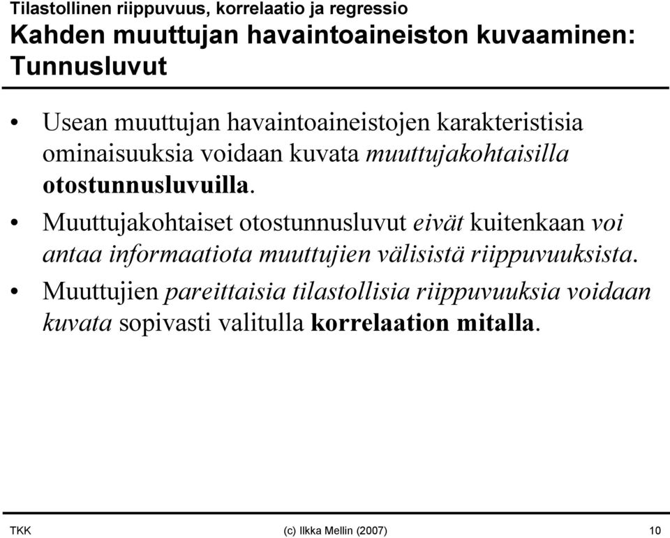 Muuttujakohtaiset otostuusluvut eivät kuitekaa voi ataa iformaatiota muuttujie välisistä riippuvuuksista.