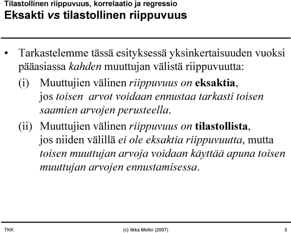 arvot voidaa eustaa tarkasti toise saamie arvoje perusteella.