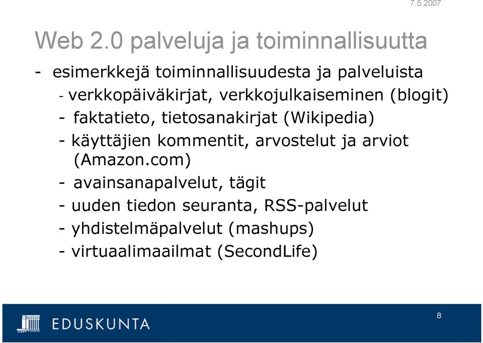 verkkopäiväkirjat, verkkojulkaiseminen (blogit) faktatieto, tietosanakirjat (Wikipedia)