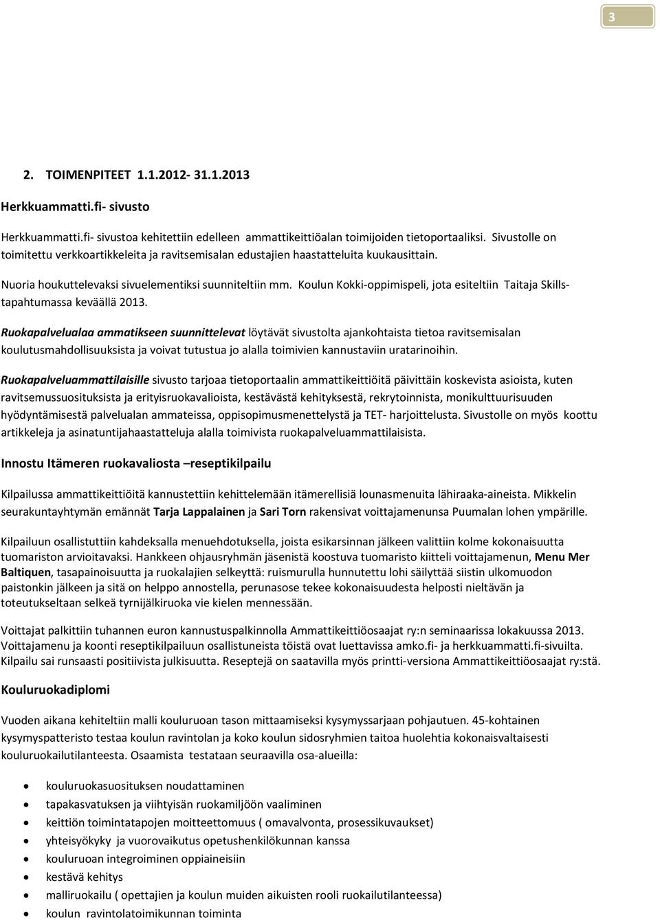 Koulun Kokki oppimispeli, jota esiteltiin Taitaja Skillstapahtumassa keväällä 2013.