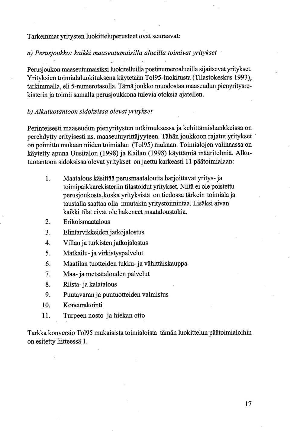 Tämä joukko muodostaa maaseudun pienyritysrekisterin ja toimii samalla perusjoukkona tulevia otoksia ajatellen.