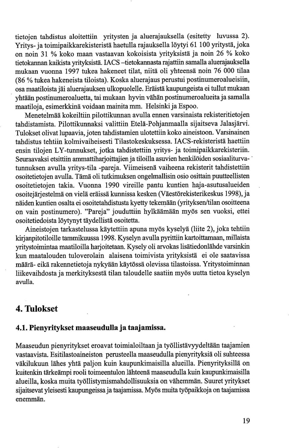 IACS tietokannasta rajattiin samalla aluerajauksella mukaan vuonna 1997 tukea hakeneet tilat, niitä oli yhteensä noin 76 000 tilaa (86 % tukea hakeneista tiloista).