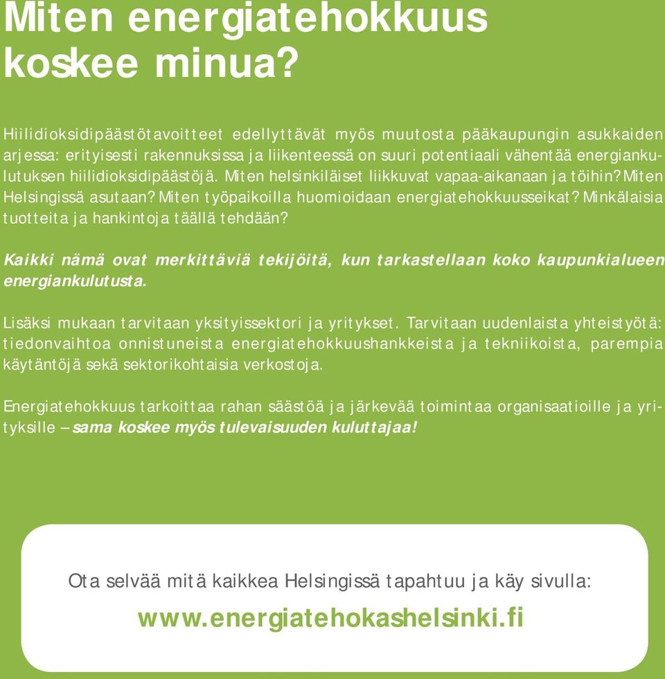 hiilidioksidipäästöjä. Miten helsinkiläiset liikkuvat vapaa-aikanaan ja töihin? Miten Helsingissä asutaan? Miten työpaikoilla huomioidaan energiatehokkuusseikat?