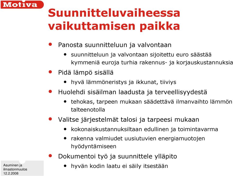tehokas, tarpeen mukaan säädettävä ilmanvaihto lämmön talteenotolla Valitse järjestelmät talosi ja tarpeesi mukaan kokonaiskustannuksiltaan