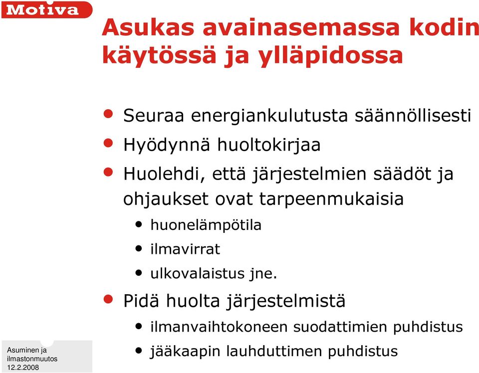 ohjaukset ovat tarpeenmukaisia huonelämpötila ilmavirrat ulkovalaistus jne.