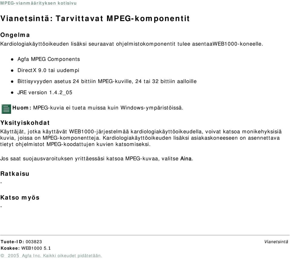 Käyttäjät, jotka käyttävät WEB1000järjestelmää kardiologiakäyttöoikeudella, voivat katsoa monikehyksisiä kuvia, joissa on MPEGkomponentteja.