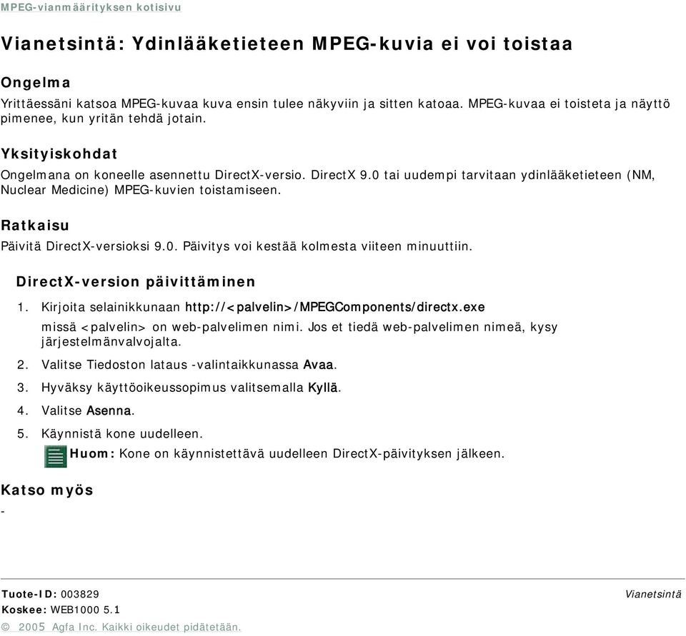 DirectXversion päivittäminen 1. Kirjoita selainikkunaan http://<palvelin>/mpegcomponents/directx.exe missä <palvelin> on webpalvelimen nimi.