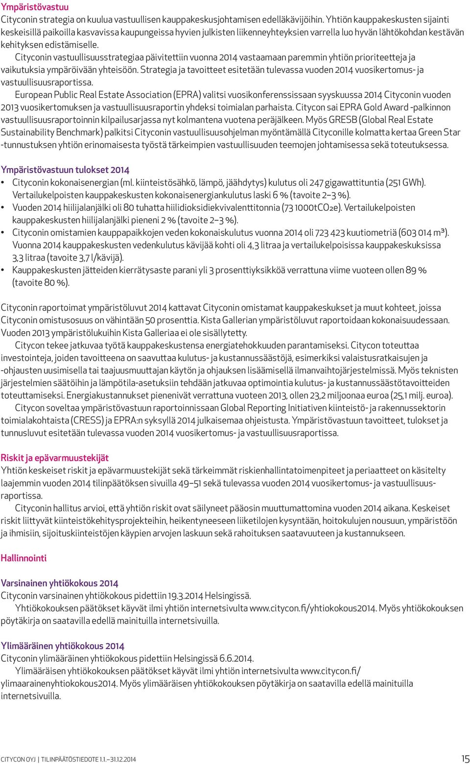 Cityconin vastuullisuusstrategiaa päivitettiin vuonna 2014 vastaamaan paremmin yhtiön prioriteetteja ja vaikutuksia ympäröivään yhteisöön.