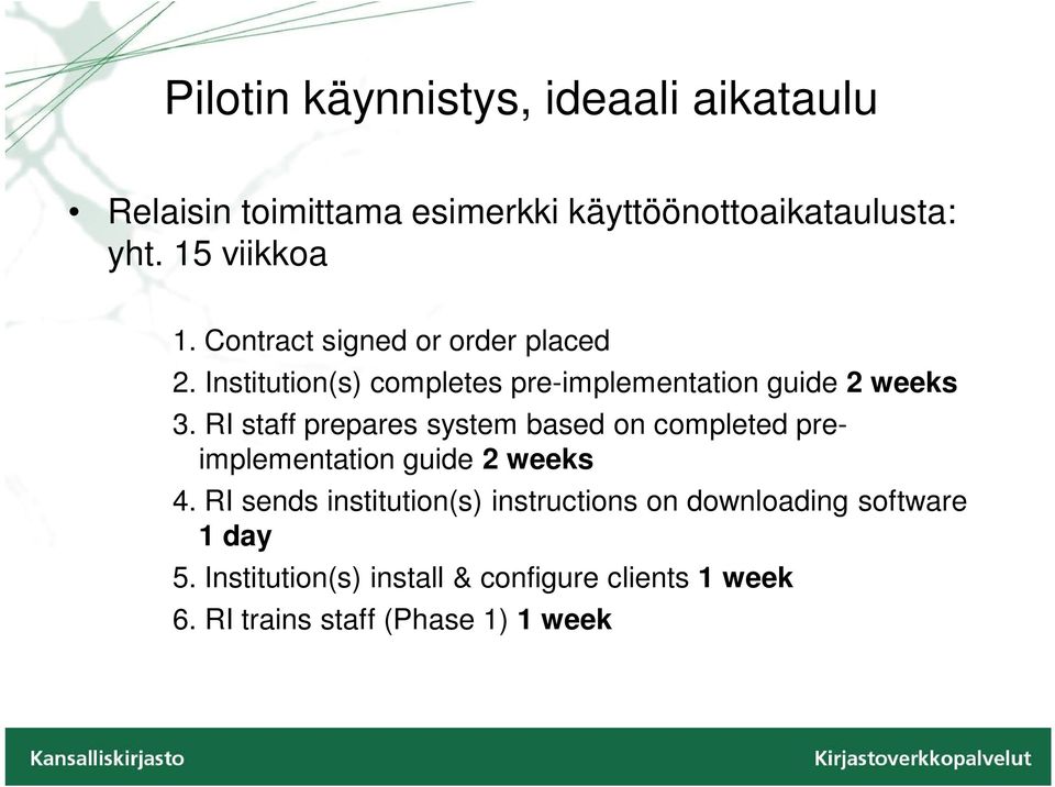 RI staff prepares system based on completed preimplementation guide 2 weeks 4.