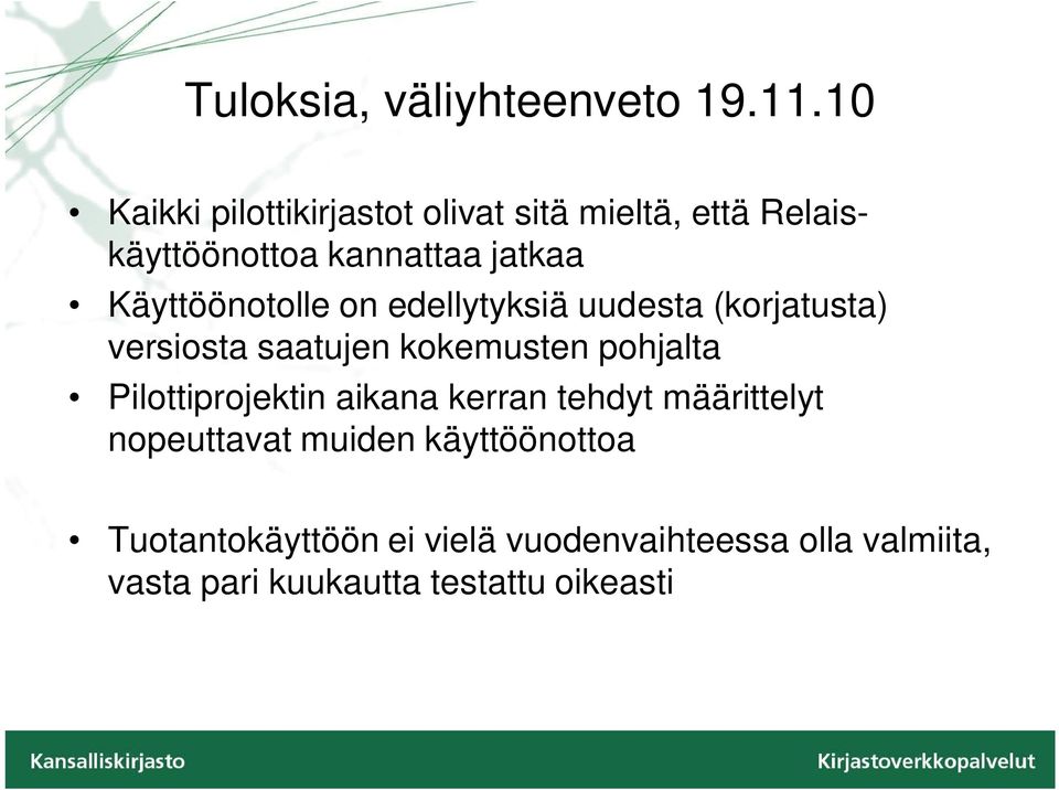 Käyttöönotolle on edellytyksiä uudesta (korjatusta) versiosta saatujen kokemusten pohjalta