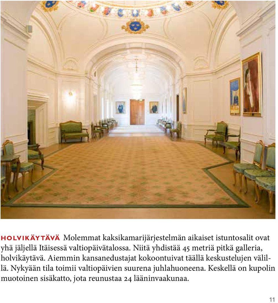 Aiemmin kansanedustajat kokoontuivat täällä keskustelujen välillä.