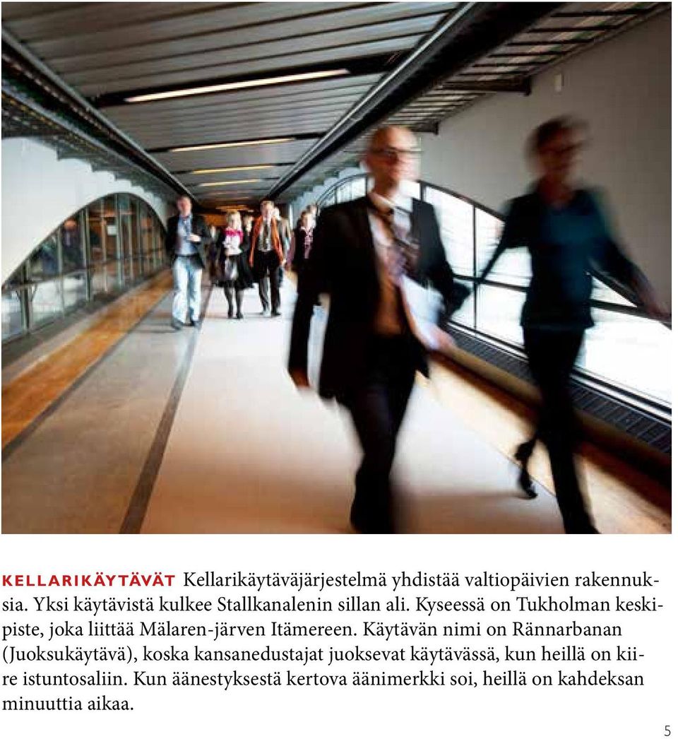 Kyseessä on Tukholman keskipiste, joka liittää Mälaren-järven Itämereen.