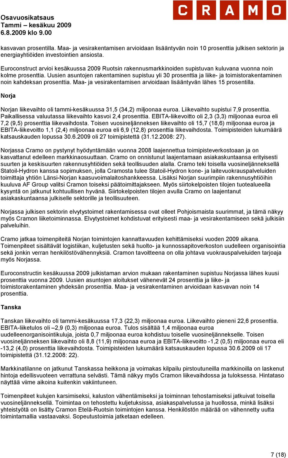 Uusien asuntojen rakentaminen supistuu yli 30 prosenttia ja liike- ja toimistorakentaminen noin kahdeksan prosenttia. Maa- ja vesirakentamisen arvioidaan lisääntyvän lähes 15 prosentilla.