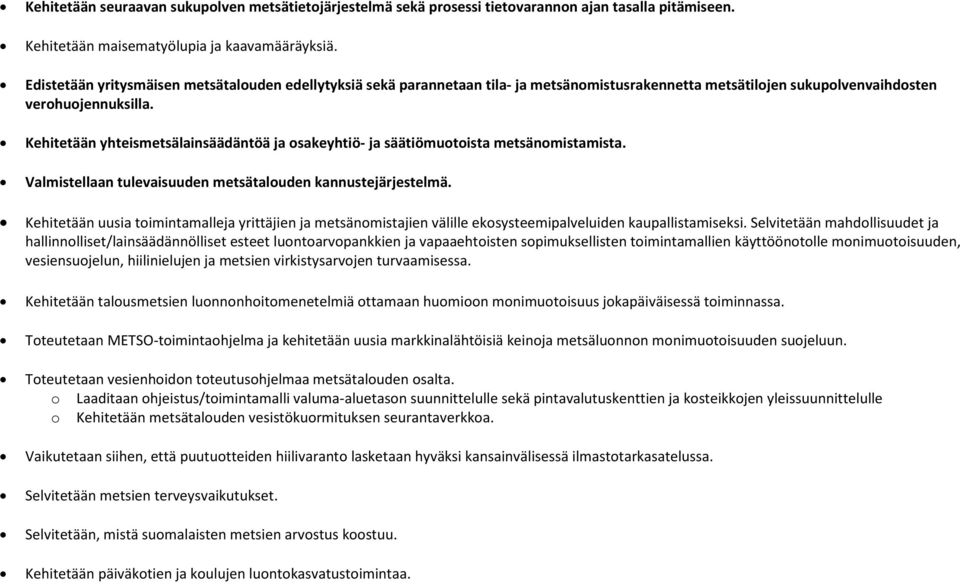 Kehitetään yhteismetsälainsäädäntöä ja sakeyhtiö- ja säätiömutista metsänmistamista. Valmistellaan tulevaisuuden metsätaluden kannustejärjestelmä.