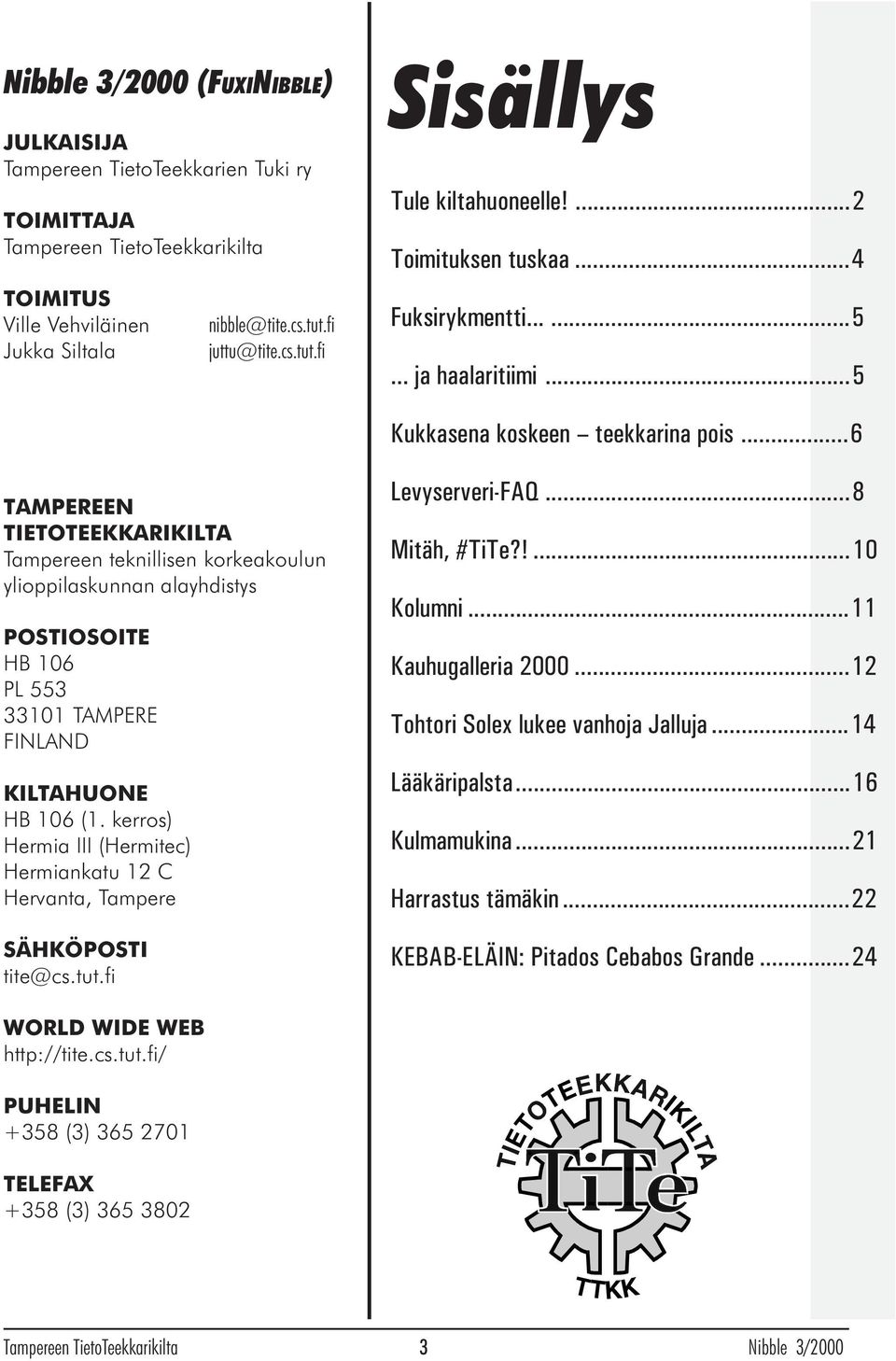 ..6 TAMPEREEN TIETOTEEKKARIKILTA Tampereen teknillisen korkeakoulun ylioppilaskunnan alayhdistys POSTIOSOITE HB 106 PL 553 33101 TAMPERE FINLAND KILTAHUONE HB 106 (1.