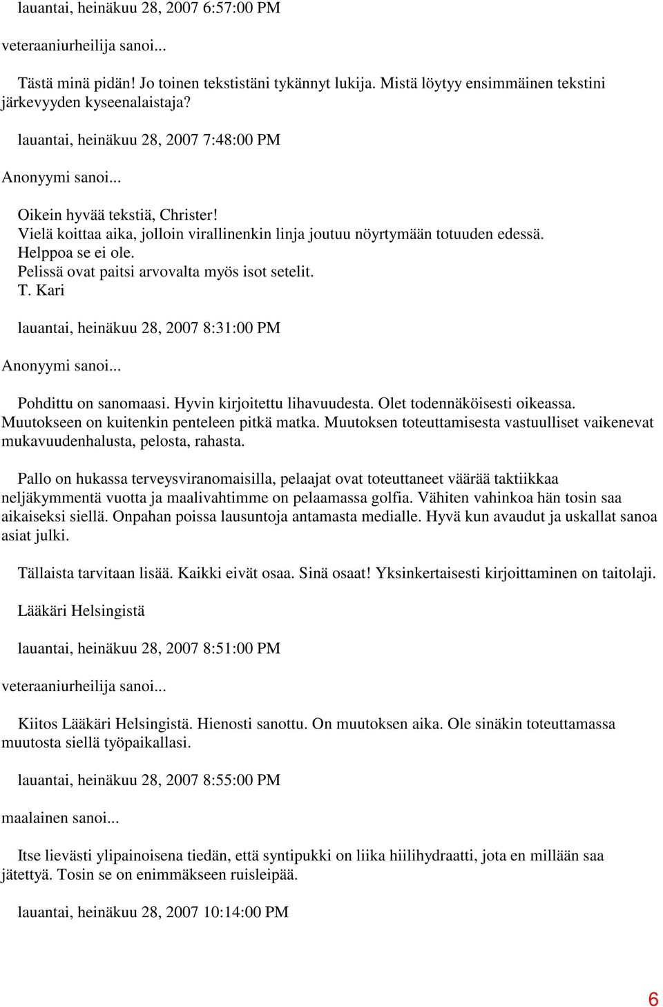 Pelissä ovat paitsi arvovalta myös isot setelit. T. Kari lauantai, heinäkuu 28, 2007 8:31:00 PM Anonyymi sanoi... Pohdittu on sanomaasi. Hyvin kirjoitettu lihavuudesta. Olet todennäköisesti oikeassa.