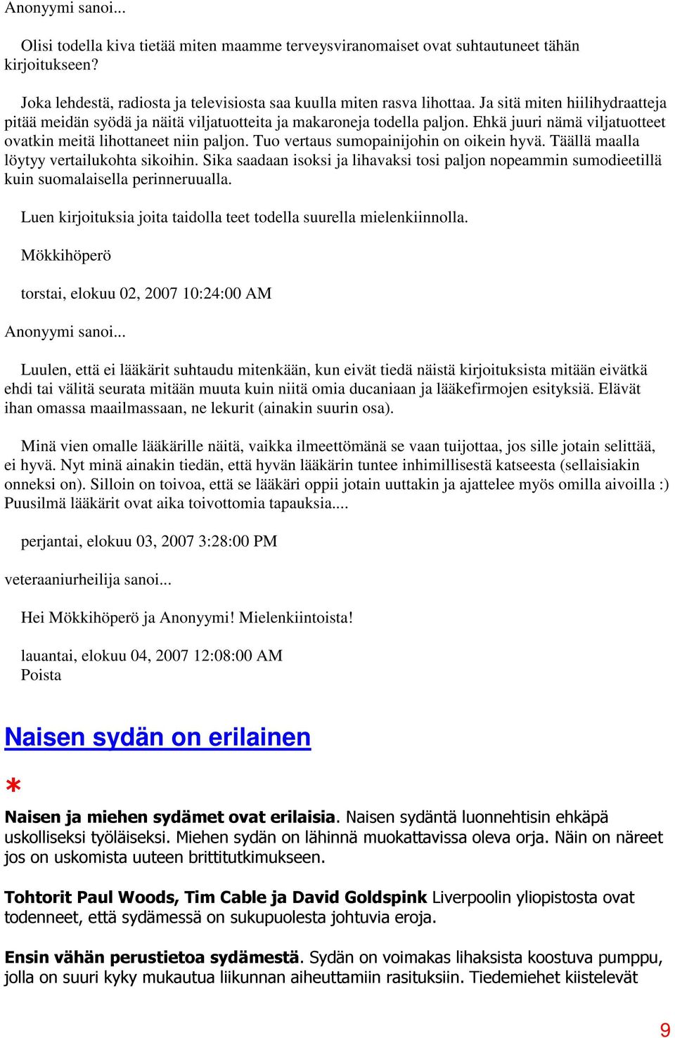 Tuo vertaus sumopainijohin on oikein hyvä. Täällä maalla löytyy vertailukohta sikoihin. Sika saadaan isoksi ja lihavaksi tosi paljon nopeammin sumodieetillä kuin suomalaisella perinneruualla.