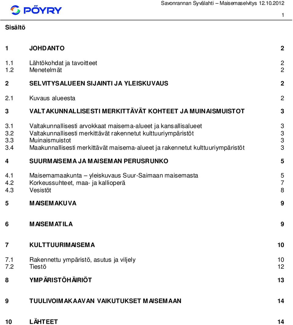 2 Valtakunnallisesti merkittävät rakennetut kulttuuriympäristöt 3 3.3 Muinaismuistot 3 3.