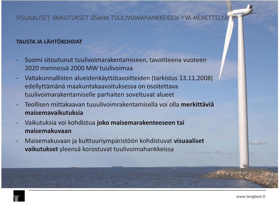 2008) edellyttämänä maakuntakaavoituksessa on osoitettava tuulivoimarakentamiselle parhaiten soveltuvat alueet - Teollisen mittakaavan