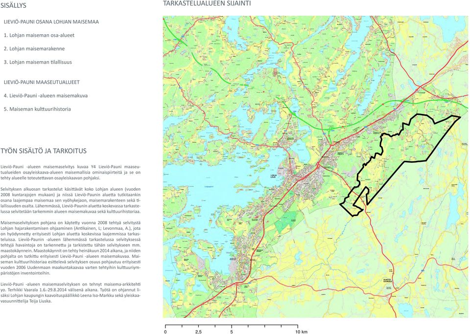 Maiseman kulttuurihistoria TYÖN SISÄLTÖ JA TARKOITUS Lieviö-Pauni -alueen maisemaselvitys kuvaa Y4 Lieviö-Pauni maaseutualueiden osayleiskaava-alueen maisemallisia ominaispiirteitä ja se on tehty
