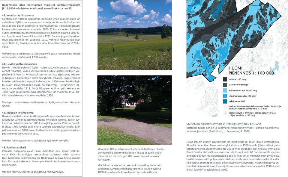 Hakulin pitkänurkkainen päärakennus on vuodelta 1800. Kokonaisuuteen kuuluvat lisäksi luhtiaitta, muonamiehen tupa sekä hirsinen navetta 1800-luvun lopulta sekä luuvariihi vuodelta 1791.