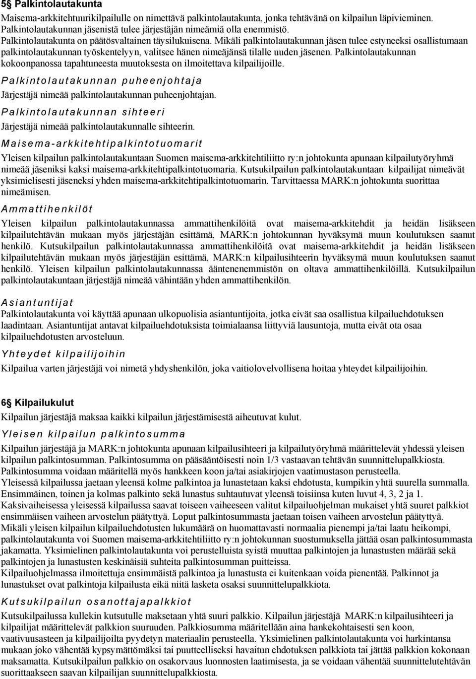 Mikäli palkintolautakunnan jäsen tulee estyneeksi osallistumaan palkintolautakunnan työskentelyyn, valitsee hänen nimeäjänsä tilalle uuden jäsenen.