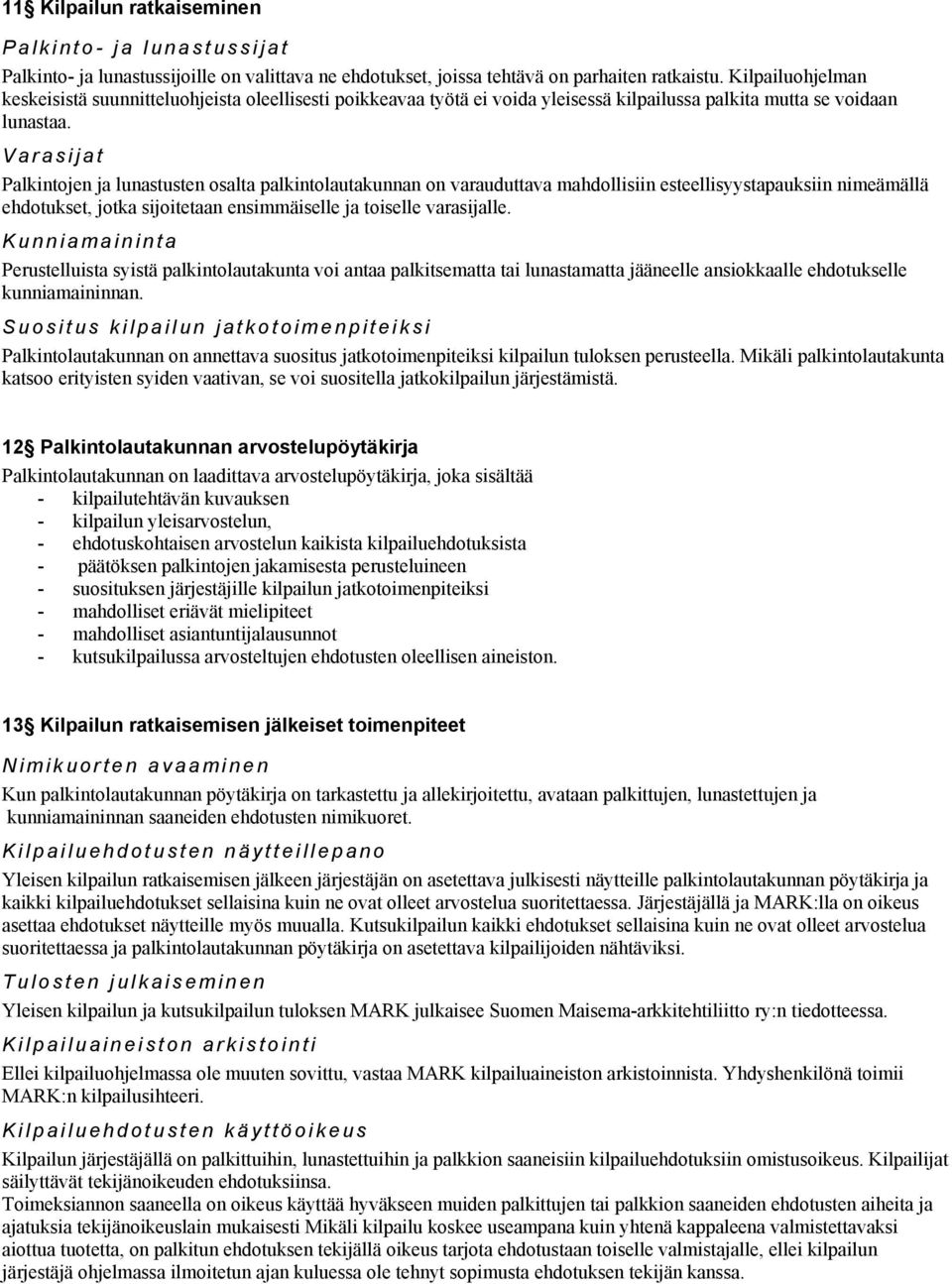 Varasijat Palkintojen ja lunastusten osalta palkintolautakunnan on varauduttava mahdollisiin esteellisyystapauksiin nimeämällä ehdotukset, jotka sijoitetaan ensimmäiselle ja toiselle varasijalle.