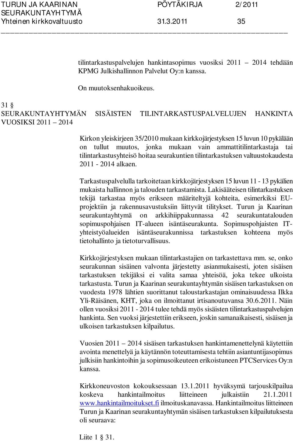 ammattitilintarkastaja tai tilintarkastusyhteisö hoitaa seurakuntien tilintarkastuksen valtuustokaudesta 2011-2014 alkaen.