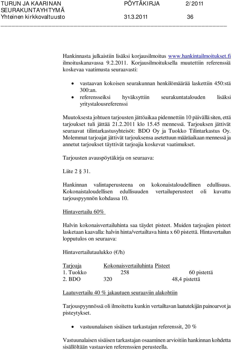 45 mennessä. Tarjouksen jättivät seuraavat tilintarkastusyhteisöt: BDO Oy ja Tuokko Tilintarkastus Oy.