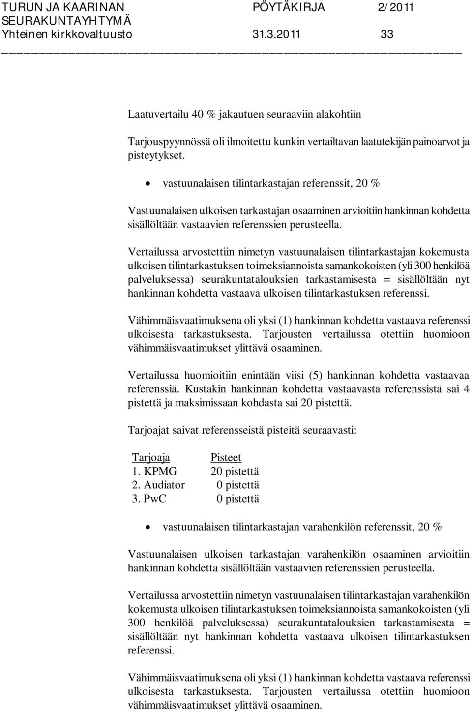 Vertailussa arvostettiin nimetyn vastuunalaisen tilintarkastajan kokemusta ulkoisen tilintarkastuksen toimeksiannoista samankokoisten (yli 300 henkilöä palveluksessa) seurakuntatalouksien