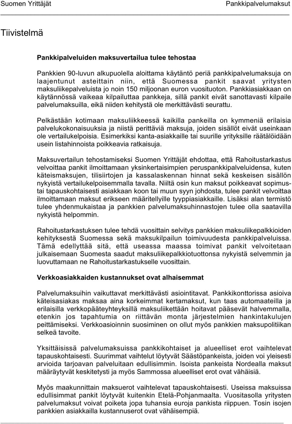 Pankkiasiakkaan on käytännössä vaikeaa kilpailuttaa pankkeja, sillä pankit eivät sanottavasti kilpaile palvelumaksuilla, eikä niiden kehitystä ole merkittävästi seurattu.