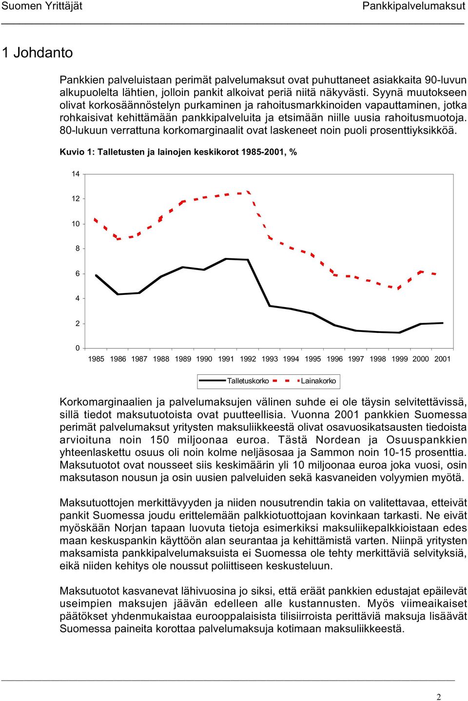 80-lukuun verrattuna korkomarginaalit ovat laskeneet noin puoli prosenttiyksikköä.