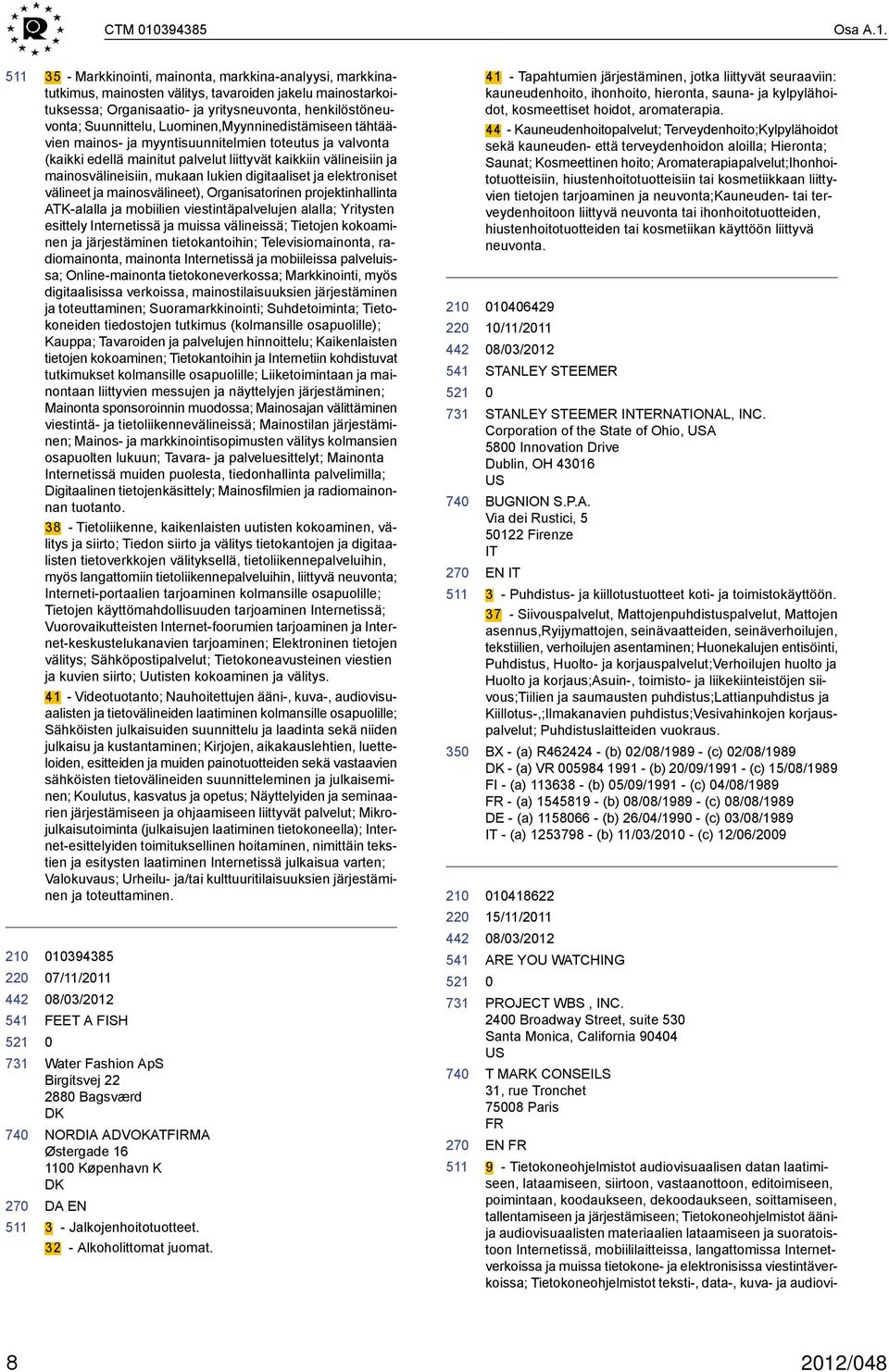 35 - Markkinointi, mainonta, markkina-analyysi, markkinatutkimus, mainosten välitys, tavaroiden jakelu mainostarkoituksessa; Organisaatio- ja yritysneuvonta, henkilöstöneuvonta; Suunnittelu,