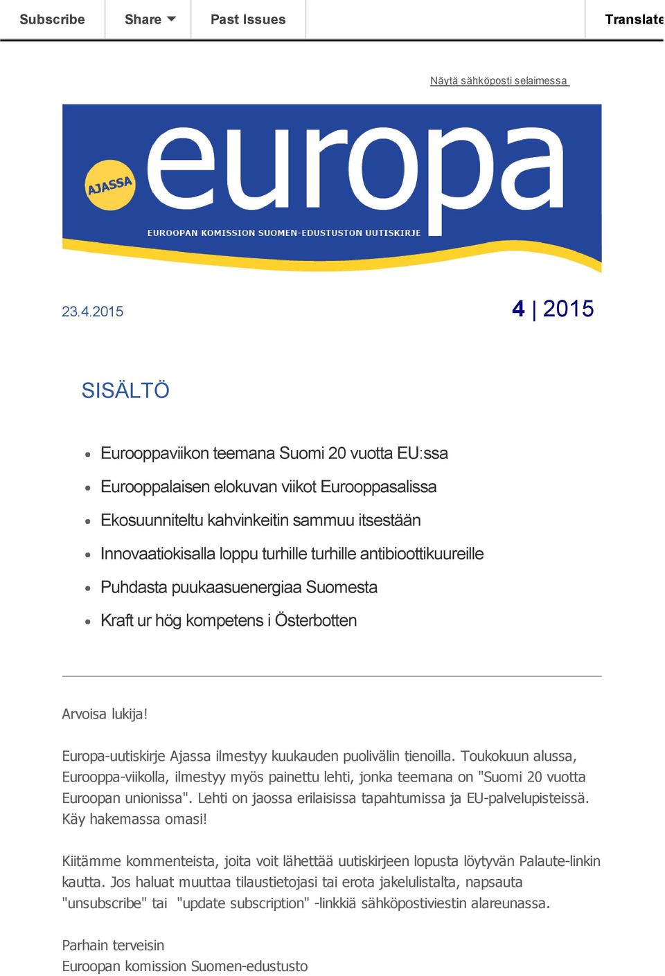 antibioottikuureille Puhdasta puukaasuenergiaa Suomesta Kraft ur hög kompetens i Österbotten Arvoisa lukija! Europa uutiskirje Ajassa ilmestyy kuukauden puolivälin tienoilla.