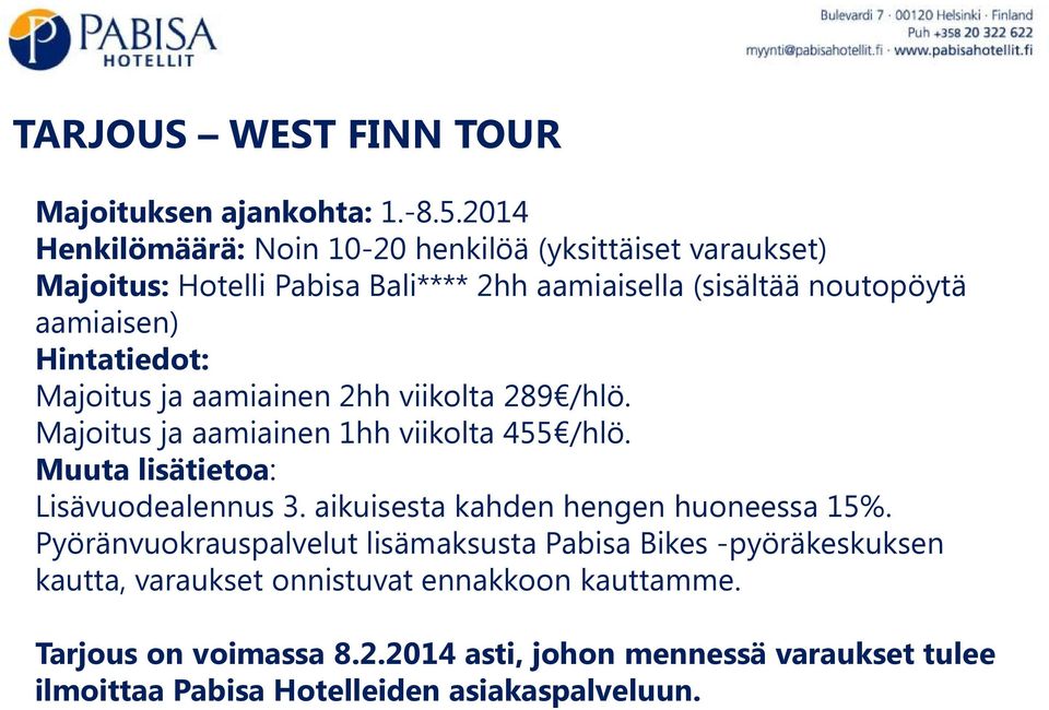 Hintatiedot: Majoitus ja aamiainen 2hh viikolta 289 /hlö. Majoitus ja aamiainen 1hh viikolta 455 /hlö. Muuta lisätietoa: Lisävuodealennus 3.