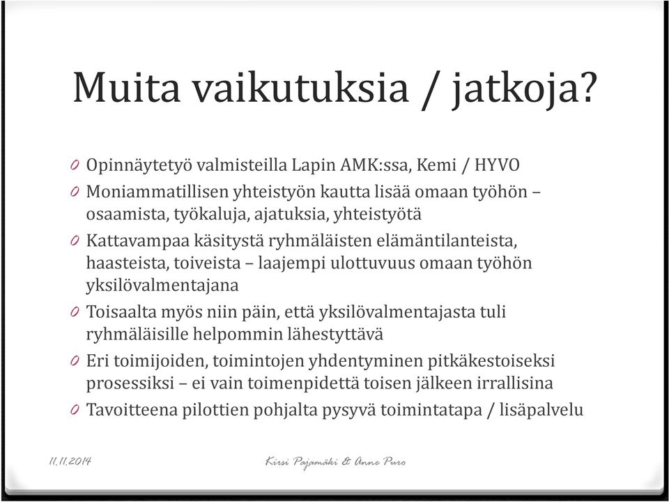 yhteistyötä 0 Kattavampaa käsitystä ryhmäläisten elämäntilanteista, haasteista, toiveista laajempi ulottuvuus omaan työhön yksilövalmentajana 0