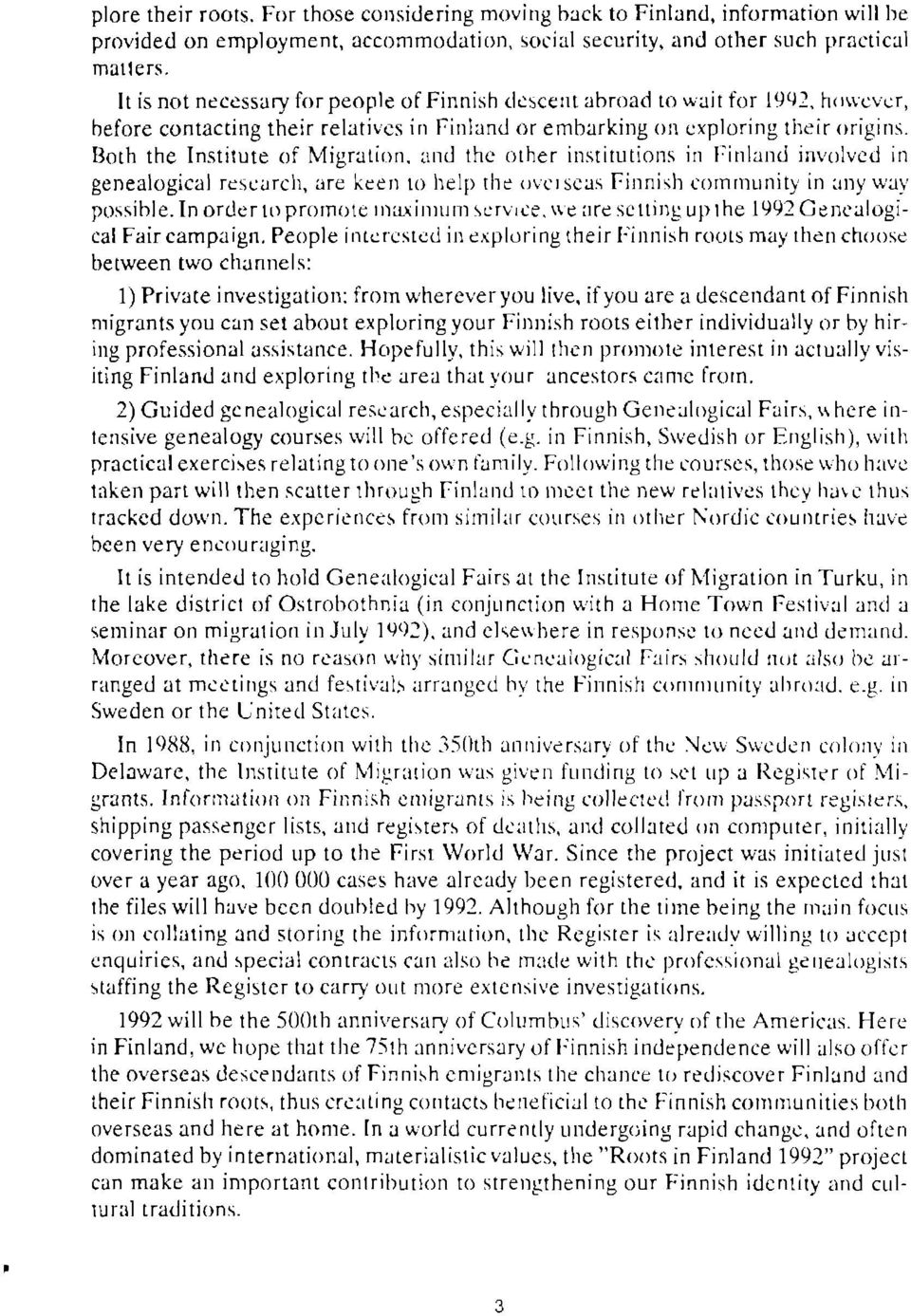 and thc other institutioils in I:inland involved in genealogical rescarch, are keen to help the r.rrcrscas Fjlnish cornnrunity in lny rvav possible.lnordcrtopronotctlrrirrurl]servrce.