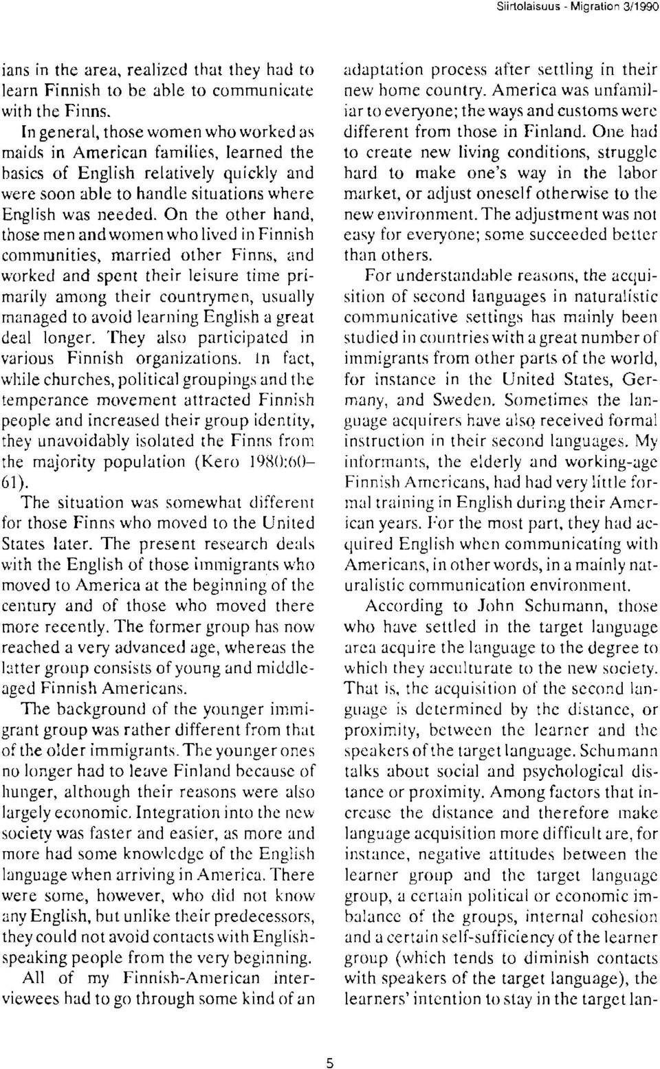 One had maids in American families, learned the to create new living conditions, struggle basics of English relatively quickly and hard to make one's way in the labor were soon able to handle