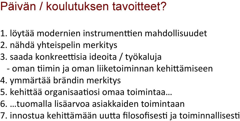 saada konkreessia ideoita / työkaluja - oman -imin ja oman liiketoiminnan kehikämiseen 4.