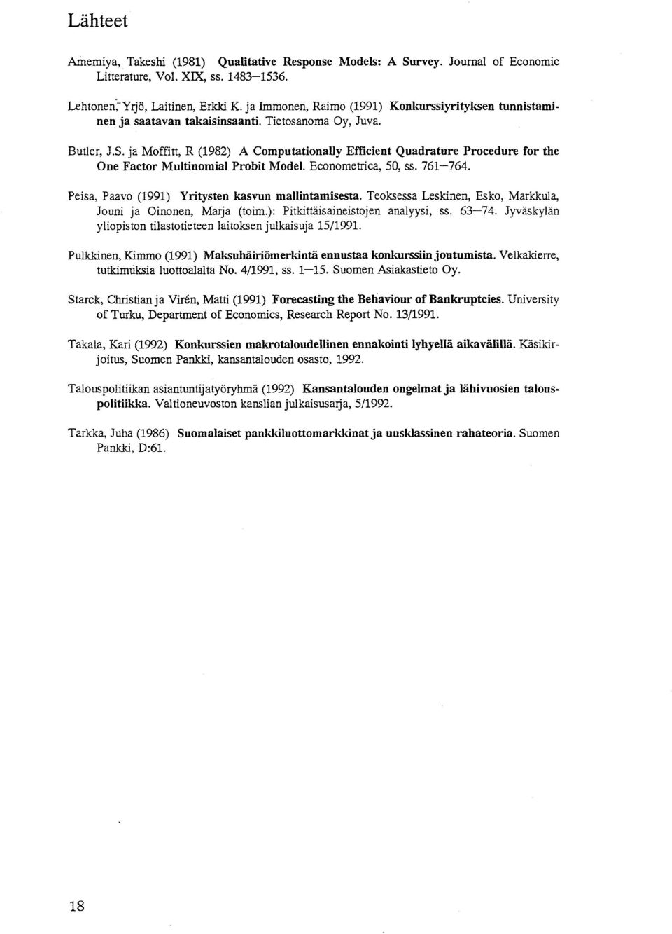 ja Moffitt, R (1982) A Computationally Efficient Quadrature Procedure for the One Factor Multinomial Probit Model. Econometrica, 50, SSe 761-764. Peisa, Paavo (1991) Yritysten kasvun mallintamisesta.