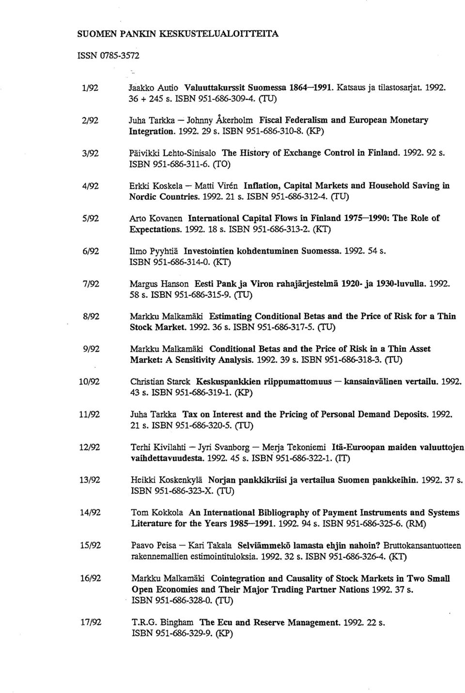 (KP) 3/92 Paivikki Lehto-Sinisalo The History of Exchange Control in Finland. 1992. 92 s. ISBN 951-686-311-6.