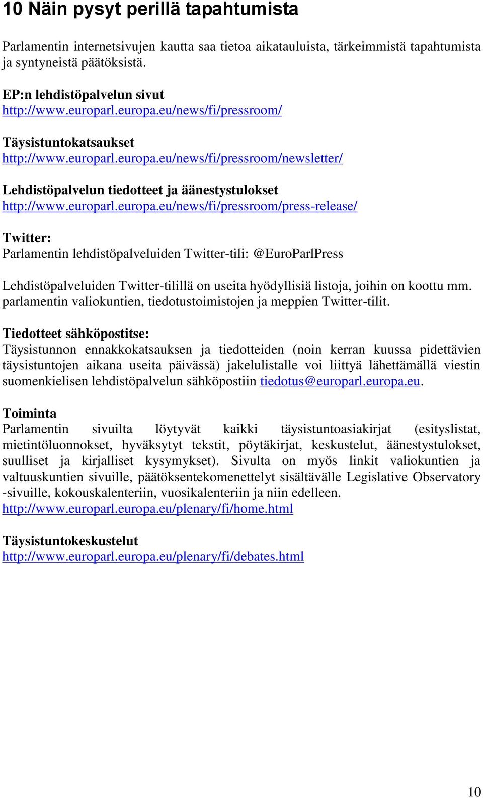 parlamentin valiokuntien, tiedotustoimistojen ja meppien Twitter-tilit.