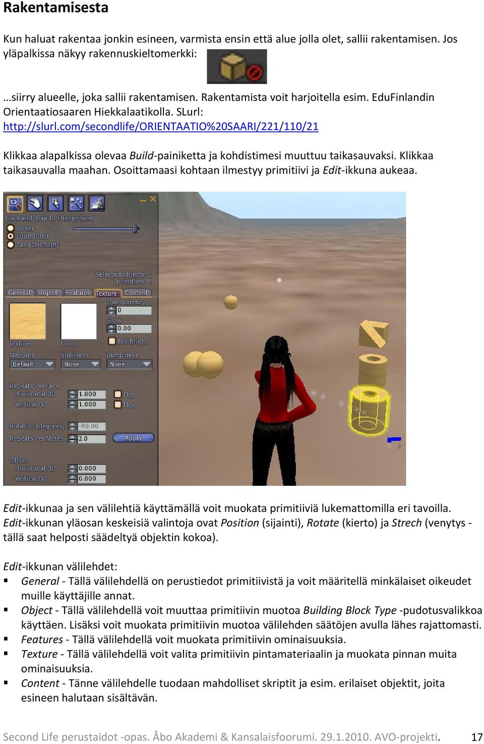 com/secondlife/orientaatio%20saari/221/110/21 Klikkaa alapalkissa olevaa Build painiketta ja kohdistimesi muuttuu taikasauvaksi. Klikkaa taikasauvalla maahan.