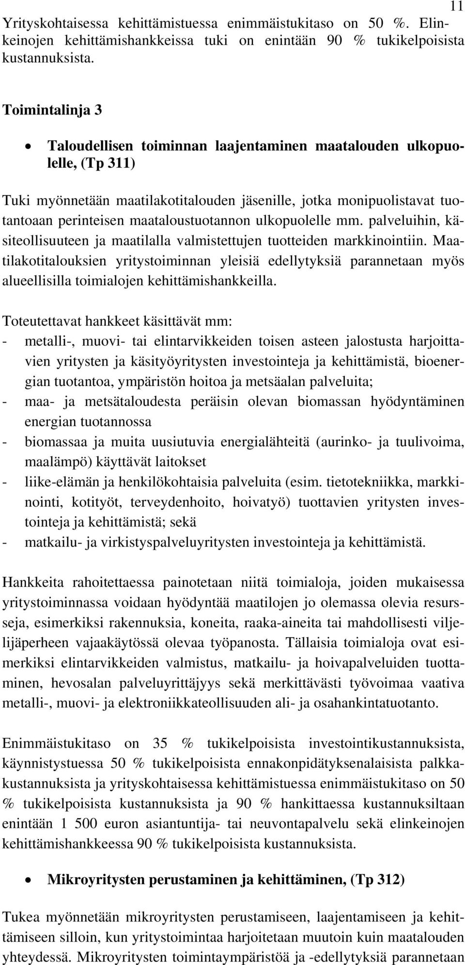 maataloustuotannon ulkopuolelle mm. palveluihin, käsiteollisuuteen ja maatilalla valmistettujen tuotteiden markkinointiin.