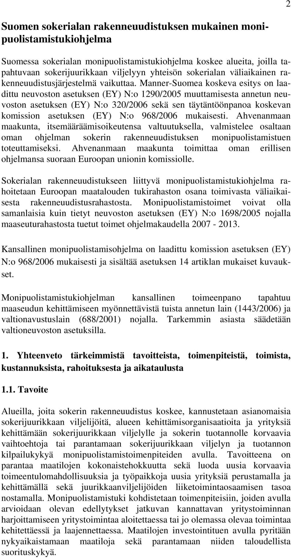 Manner-Suomea koskeva esitys on laadittu neuvoston asetuksen (EY) N:o 1290/2005 muuttamisesta annetun neuvoston asetuksen (EY) N:o 320/2006 sekä sen täytäntöönpanoa koskevan komission asetuksen (EY)