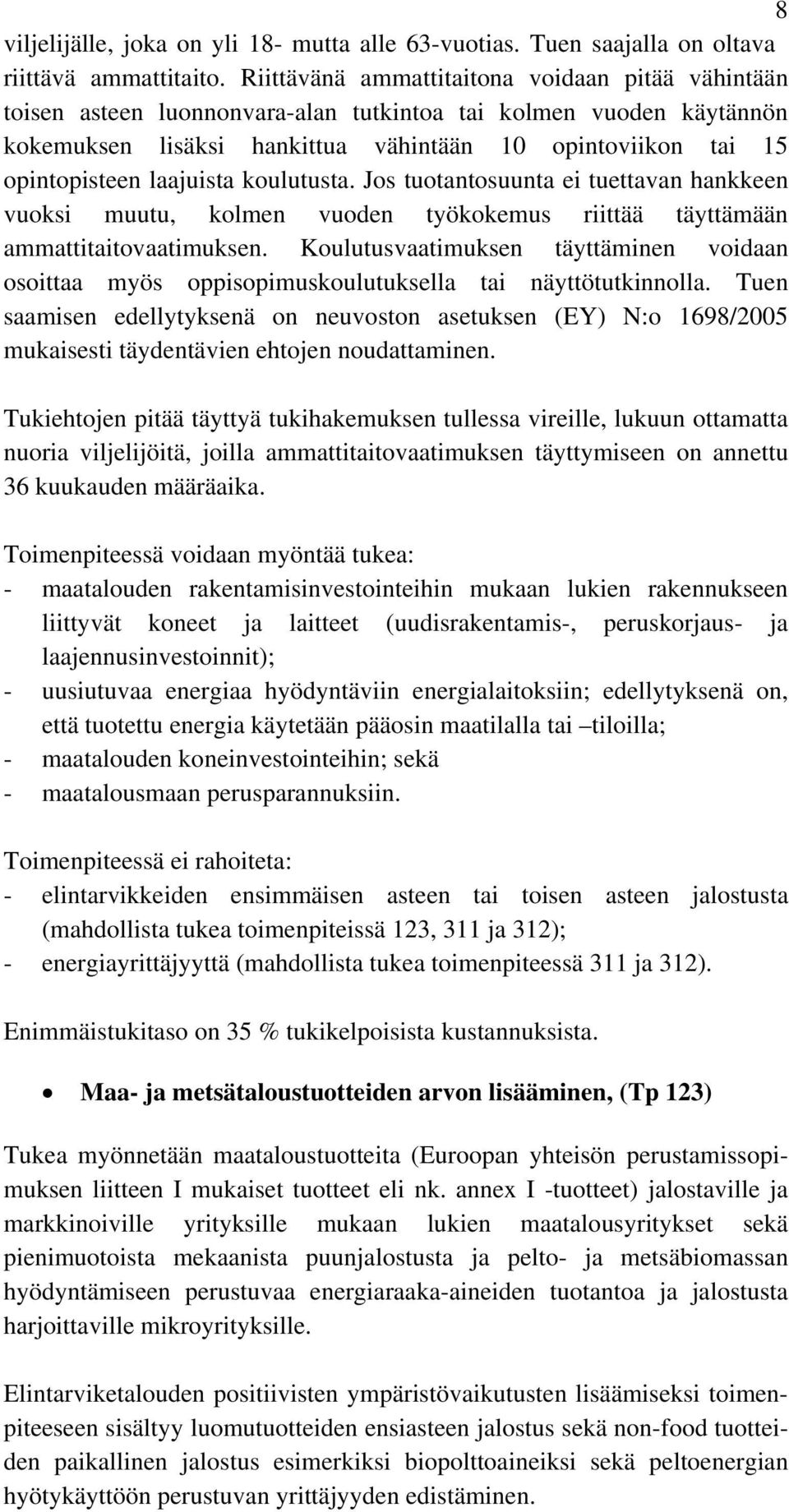 laajuista koulutusta. Jos tuotantosuunta ei tuettavan hankkeen vuoksi muutu, kolmen vuoden työkokemus riittää täyttämään ammattitaitovaatimuksen.