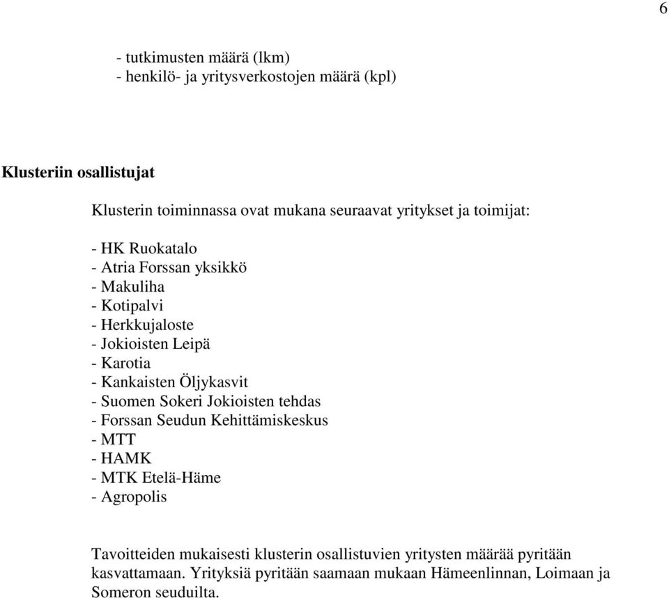 Öljykasvit - Suomen Sokeri Jokioisten tehdas - Forssan Seudun Kehittämiskeskus - MTT - HAMK - MTK Etelä-Häme - Agropolis Tavoitteiden